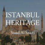 Istanbul Heritage | Suad Al-Saati