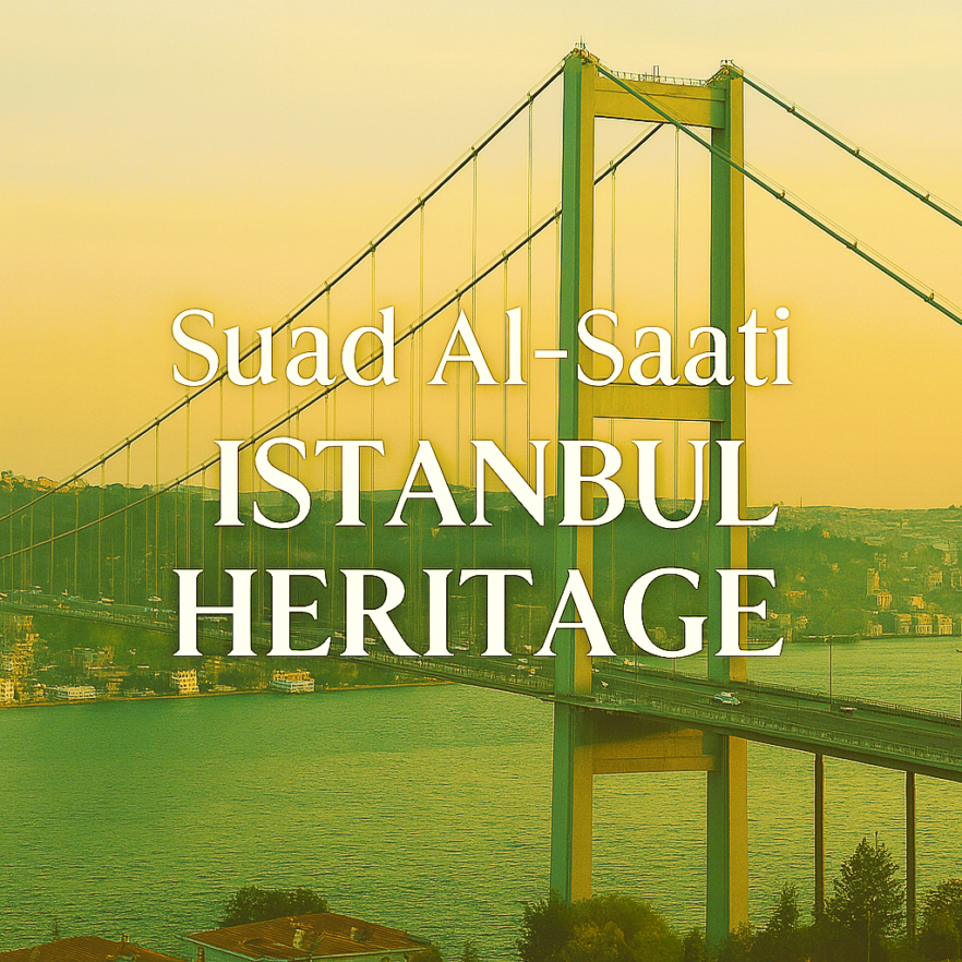 Istanbul Heritage | Suad Al-Saati